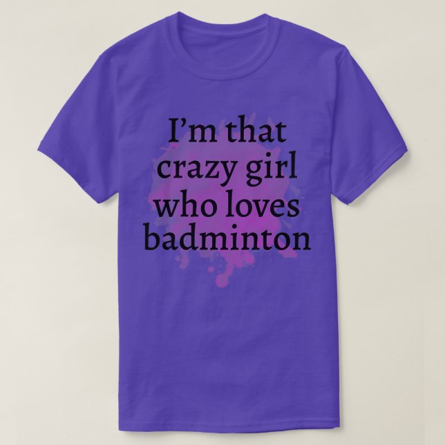 Funny badminton Crazy Girl Gift Idea Best present  T-Shirt (Design Front)