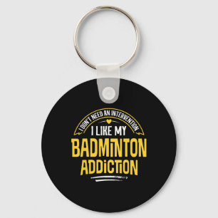 Funny Badminton Gift - I Like My Addiction Key Ring