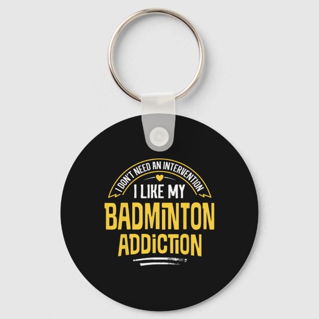 Funny Badminton Gift - I Like My Addiction  Key Ring (Front)