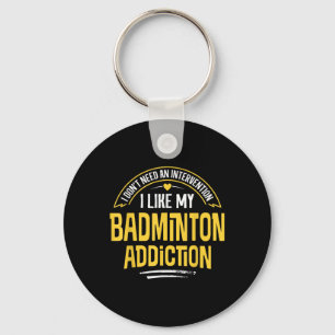 Funny Badminton Gift - I Like My Addiction  Key Ring