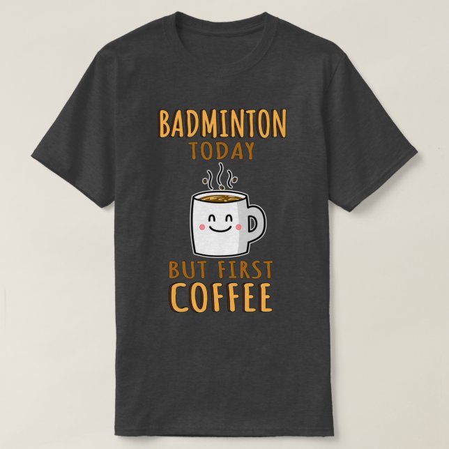Funny Badminton Humor T T-Shirt (Design Front)