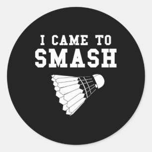 Funny Badminton Humour Smash Shuttle Quote Classic Round Sticker