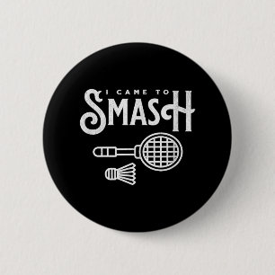 Funny Badminton - I Came To Smash Badminton Player 6 Cm Round Badge
