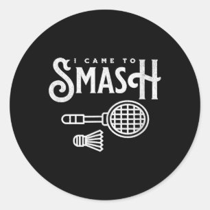 Funny Badminton - I Came To Smash Badminton Player Classic Round Sticker