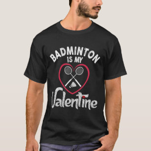 Funny Badminton Is My Valentine Coach Player Fan L T-Shirt