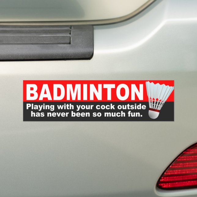 Funny Badminton Joke Bumper Sticker (On Car)