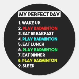 Funny Badminton Lover Gift My Perfect Day Badminto Classic Round Sticker