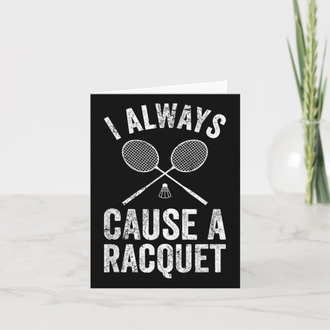 Funny Badminton Player Coach I Always Cause A Racq Card (Front)