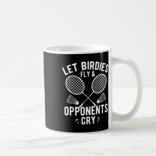 Funny Badminton Player Let Birdies Fly &amp; Oppon Coffee Mug