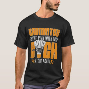Funny Badminton Player Shuttles Humour Sports T-Shirt