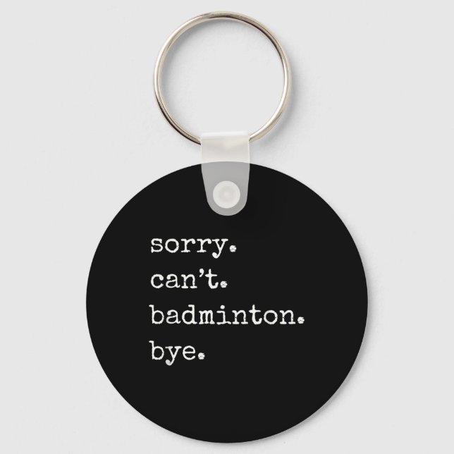 Funny Badminton Player Sorry Cant Badminton Bye  Key Ring (Front)