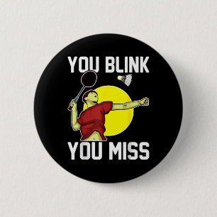 Funny Badminton Player You Blink, You Miss  6 Cm Round Badge