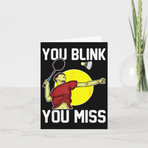 Funny Badminton Player You Blink, You Miss  Card