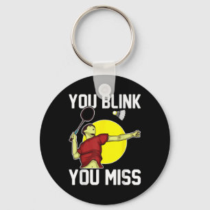Funny Badminton Player You Blink, You Miss  Key Ring
