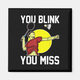 Funny Badminton Player You Blink, You Miss Magnet