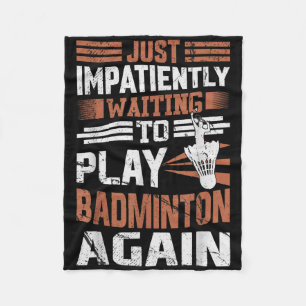 Funny Badminton Quote Impatiently Waiting To Play  Fleece Blanket
