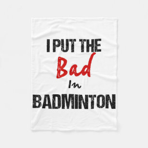 Funny Badminton Racket Sport I Put Bad In Badminto Fleece Blanket