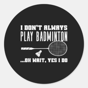 Funny Badminton Shirt Men Women Badminton Player Classic Round Sticker