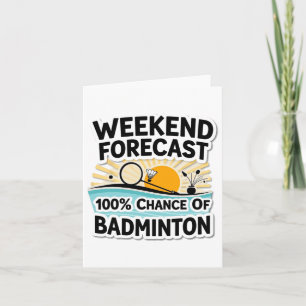 Funny Badminton Weekend Forecast 100% Chance Of Ba Card