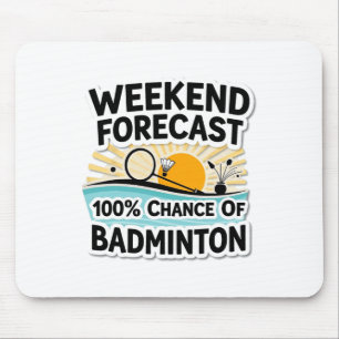 Funny Badminton Weekend Forecast 100% Chance Of Ba Mouse Pad
