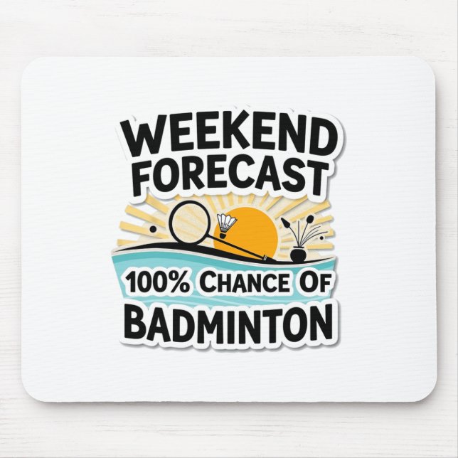 Funny Badminton Weekend Forecast 100% Chance Of Ba Mouse Pad (Front)