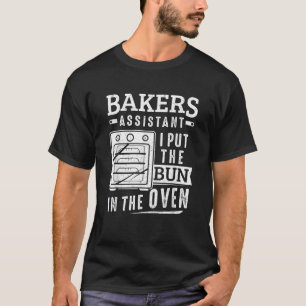 Funny Baker Bakers Assistant I Put The Bun In The  T-Shirt