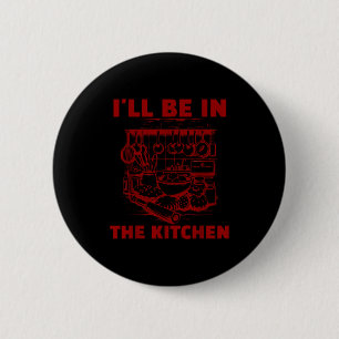 Funny Baker Cook Chef Gift I'll Be In The Kitchen 6 Cm Round Badge