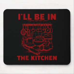 Funny Baker Cook Chef Gift I'll Be In The Kitchen  Mouse Pad