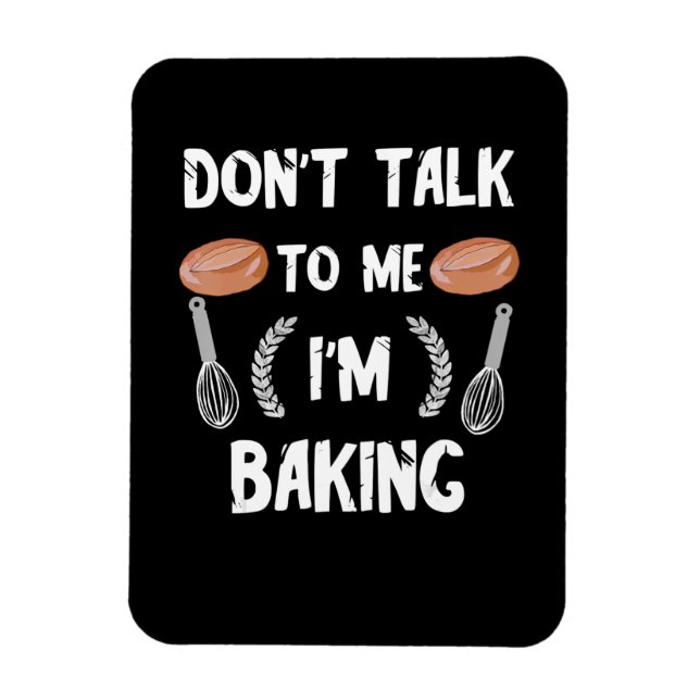 Funny baker gift | Dont talk to me im baking Magnet (Vertical)