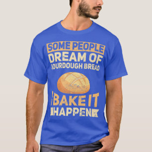 Funny Baking Bake Sourdough Bread Baker Whisk Take T-Shirt