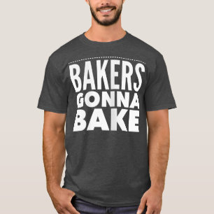 Funny baking  Bakers Gonna Bake  T-Shirt