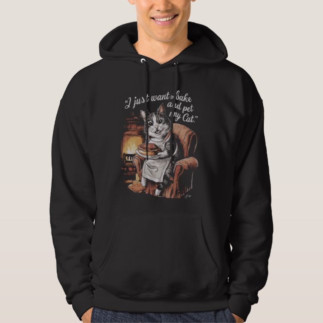 Funny Baking Cat Lover I Just Want To Bake And Pet Hoodie (Front)