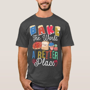 Funny Baking Confectioner Pastry Chef Bake The Wor T-Shirt