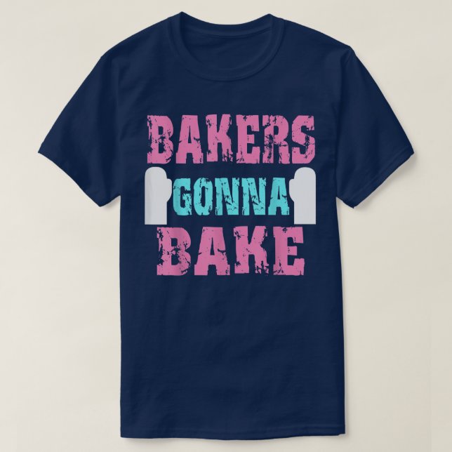 Funny Baking Gift Bakers Gonna Bake Funny  for bak T-Shirt (Design Front)
