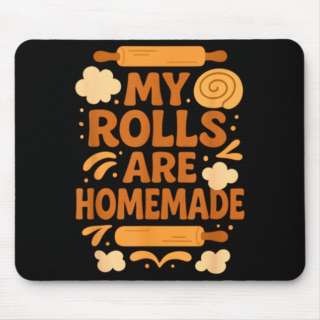 Funny Baking Humor My Rolls Are Homemade Kitchen R Mouse Pad (Front)