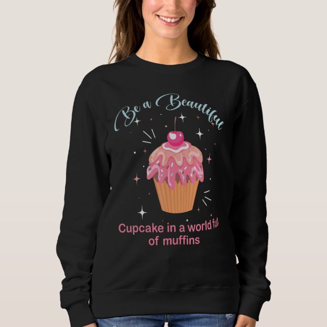 Funny Baking Quote Cupcake  funny idea Sweatshirt (Front)