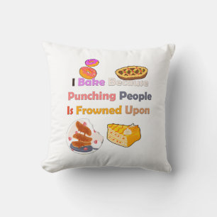 Funny Baking Shirt: I Bake Because Punching People Cushion