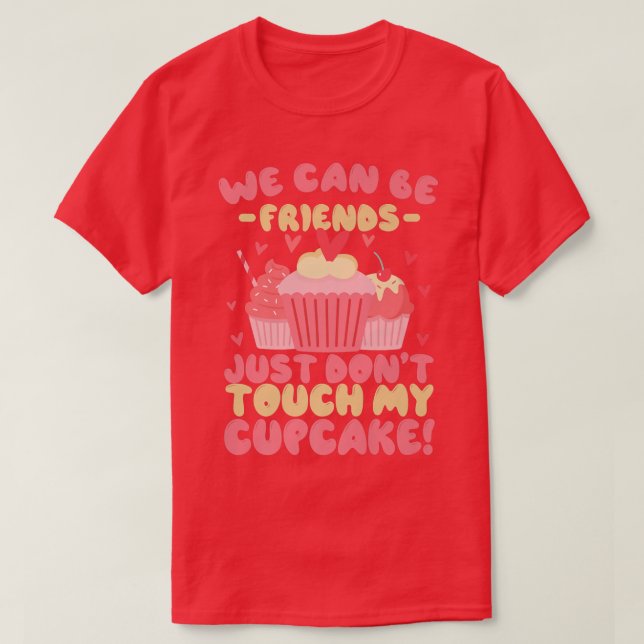 Funny Baking  We can be friends just don't touch m T-Shirt (Design Front)