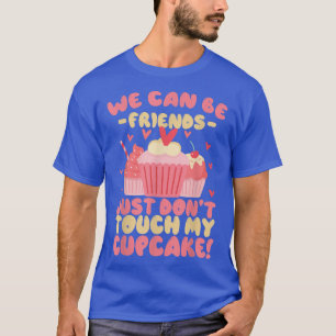 Funny BakingWe can be friends just don't touch my T-Shirt
