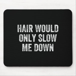 Funny Bald Head Humour Men Women Hair Would Only Mouse Pad