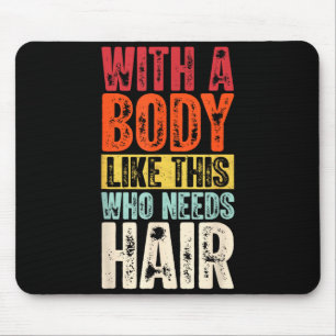 Funny Bald Man Gift Confident Body Sitivity Gym Hu Mouse Pad