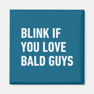 Funny Balding Quote Blink If You Love Bald Guys Magnet