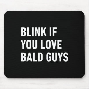 Funny Balding Quote Blink If You Love Bald Guys Mouse Pad