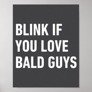 Funny Balding Quote Blink If You Love Bald Guys Poster