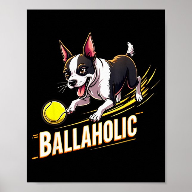 Funny Ballaholic Boston Terrier Dog Chasing Bostie Poster (Front)