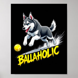 Funny Ballaholic Siberian Husky Dog Chasing Ball  Poster