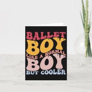 Funny Ballet Dance Dancer Ballet Boy Like A Normal Card