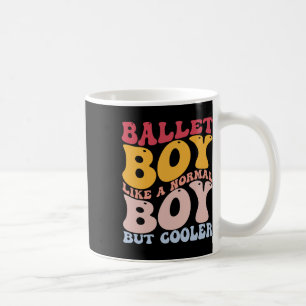Funny Ballet Dance Dancer Ballet Boy Like A Normal Coffee Mug