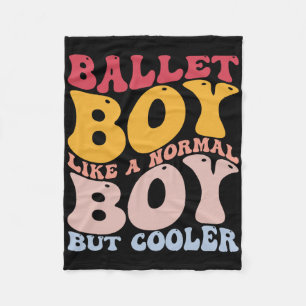 Funny Ballet Dance Dancer Ballet Boy Like A Normal Fleece Blanket