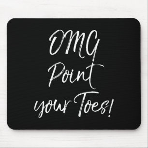 Funny Ballet Teacher Quote Omg Int Your Toes!  Mouse Pad